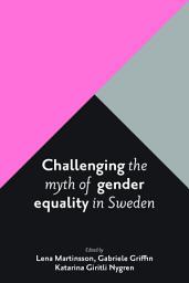 Icon image Challenging the Myth of Gender Equality in Sweden