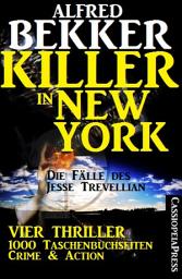 Icon image Die Fälle des Jesse Trevellian - Killer in New York: Vier Alfred Bekker Thriller in einem Band – 1000 Taschenbuchseiten Crime & Action