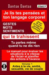 Icon image Je lis dans tes pensées et ton langage corporel - GESTES, MOTS, SENTIMENTS qui te trahissent: Pour la vie professionnelle comme pour la vie privée !