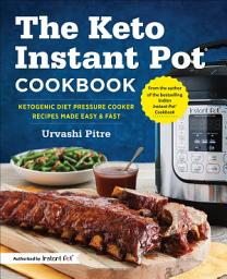 Icon image The Keto Instant Pot Cookbook: Ketogenic Diet Pressure Cooker Recipes Made Easy & Fast