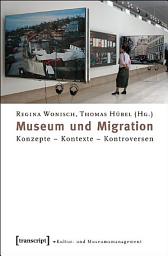 Icon image Museum und Migration: Konzepte – Kontexte – Kontroversen