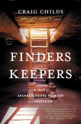 Icon image Finders Keepers: A Tale of Archaeological Plunder and Obsession