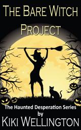 Icon image The Bare Witch Project (The Haunted Desperation Series #2)