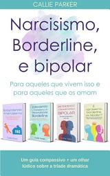 Icon image Narcisismo, Borderline, e bipolar: Para aqueles que vivem isso e para aqueles que os amam