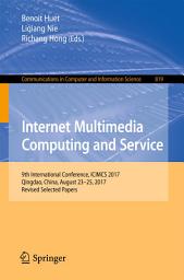 Icon image Internet Multimedia Computing and Service: 9th International Conference, ICIMCS 2017, Qingdao, China, August 23-25, 2017, Revised Selected Papers