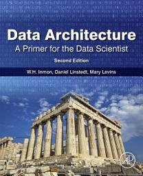 Icon image Data Architecture: A Primer for the Data Scientist: A Primer for the Data Scientist, Edition 2