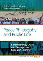 Icon image Peace Philosophy and Public Life: Commitments, Crises, and Concepts for Engaged Thinking