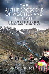 Icon image The Anthroposcene of Weather and Climate: Ethnographic Contributions to the Climate Change Debate