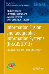 Icon image Information Fusion and Geographic Information Systems (IF&GIS 2013): Environmental and Urban Challenges