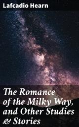 Icon image The Romance of the Milky Way, and Other Studies & Stories: Whispers of the Spiritual in Japanese Folklore