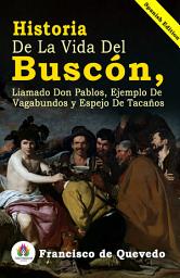 Icon image Historia de la vida del Buscón, llamado Don Pablos, ejemplo de vagabundos y espejo de tacaños: Francisco de Quevedo's Bestseller & Famous Book