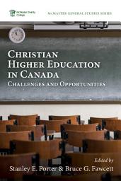 Icon image Christian Higher Education in Canada: Challenges and Opportunities