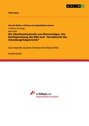 Icon image Die Abschlusskontrolle von Eheverträgen. Die Rechtsprechung des BGH zum "Kernbereich des Scheidungsfolgenrechts": Das materielle deutsche Familienrecht (Stand 2018)