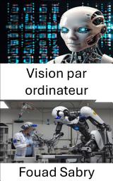 Icon image Vision par ordinateur: explorer la perception intelligente et la prise de décision dans les systèmes autonomes