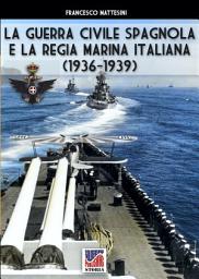 Icon image La guerra civile spagnola e la Regia Marina italiana