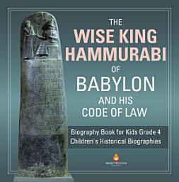 Icon image The Wise King Hammurabi of Babylon and His Code of Law | Biography Book for Kids Grade 4 | Children's Historical Biographies