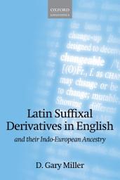 Icon image Latin Suffixal Derivatives in English: and Their Indo-European Ancestry