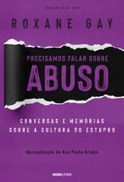 Icon image Precisamos falar sobre abuso: conversas e memórias sobre a cultura do estupro: Conversas e memórias sobre a cultura do estupro