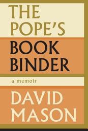 Icon image The Pope's Bookbinder: A Memoir