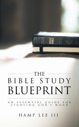 Icon image The Bible Study Blueprint: An Essential Guide for Studying God’s Word