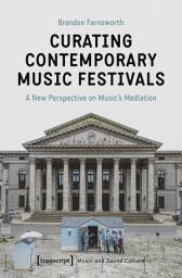 Icon image Curating Contemporary Music Festivals: A New Perspective on Music's Mediation