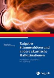 Icon image Ratgeber Stimmenhören und andere akustische Halluzinationen: Informationen für Betroffene und Angehörige