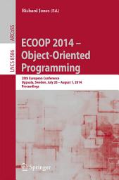 Icon image ECOOP 2014 -- Object-Oriented Programming: 28th European Conference, Uppsala, Sweden, July 28--August 1, 2014, Proceedings