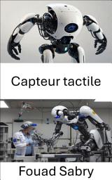 Icon image Capteur tactile: Amélioration de la perception humaine dans les systèmes tactiles robotisés