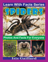 Icon image Spiders Photos and Facts for Everyone: Amazing Animal Pictures in Nature