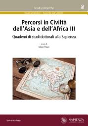 Icon image Percorsi in Civiltà dell’Asia e dell’Africa III: Quaderni di studi dottorali alla Sapienza