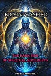 Icon image Brainwashed: The Dark Side of Spiritual Movements