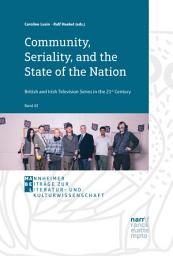 Icon image Community, Seriality, and the State of the Nation: British and Irish Television Series in the 21st Century