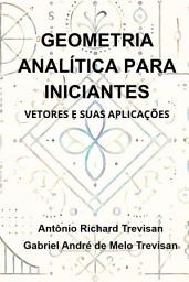 Icon image Geometria Analítica Para Iniciantes: Vetores E Suas Aplicações