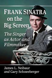 Icon image Frank Sinatra on the Big Screen: The Singer as Actor and Filmmaker