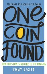 Icon image One Coin Found: How God's Love Stretches to the Margins