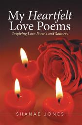 Icon image My Heartfelt Love Poems: Inspiring Love Poems and Sonnets