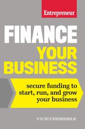 Icon image Finance Your Business: Secure Funding to Start, Run, and Grow Your Business