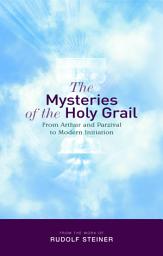 Icon image The Mysteries of the Holy Grail: from Arthur and Parzival to Modern Initiation