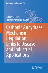 Icon image Carbonic Anhydrase: Mechanism, Regulation, Links to Disease, and Industrial Applications