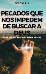 Icon image Pecados que Nos Impedem de Buscar a Deus: Como Ter uma Vida Pura Diante de Deus