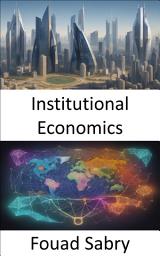 Icon image Institutional Economics: Institutional Economics, Unraveling the Tapestry of Economic Behavior