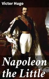 Icon image Napoleon the Little: Exploring the perils of authoritarian rule through sharp political satire and social commentary in 19th century France