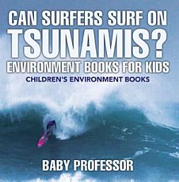 Icon image Can Surfers Surf on Tsunamis? Environment Books for Kids | Children's Environment Books