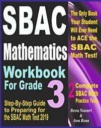 Icon image SBAC Mathematics Workbook For Grade 3: : Step-By-Step Guide to Preparing for the SBAC Math Test 2019