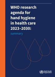 Icon image WHO research agenda for hand hygiene in health care 2023–2030: summary