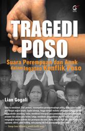 Icon image Tragedi Poso (Rekonsiliasi Ingatan): Gugatan Perempuan dan Anak-anak Dalam Ingatan Konflik Poso