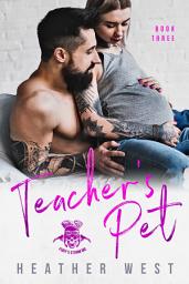 Icon image Teacher’s Pet (Book 3): A Bad Boy Secret Baby Romance