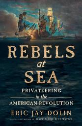 Icon image Rebels at Sea: Privateering in the American Revolution