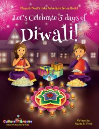 Icon image Let's Celebrate 5 Days of Diwali! (Maya & Neel's India Adventure Series, Book 1) (Volume 1)