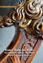 Icon image Early English Viols: Instruments, Makers and Music